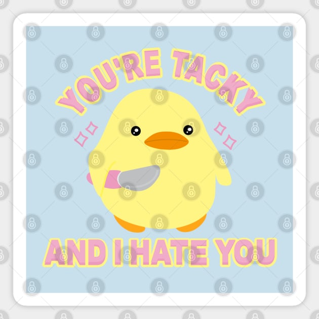 You're tacky and I hate you Magnet by Brunaesmanhott0